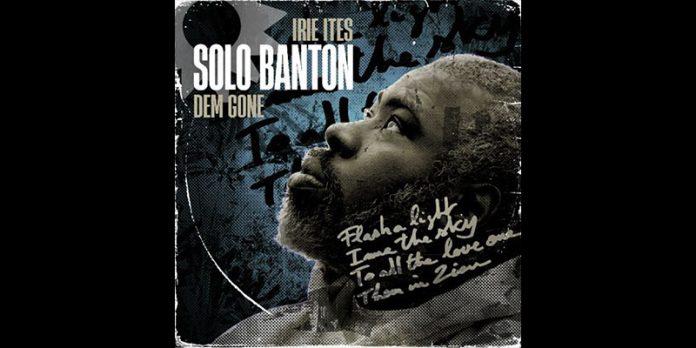 Solo Banton And Irie Ites Announce Dem Gone